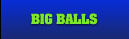 BIG BALLS